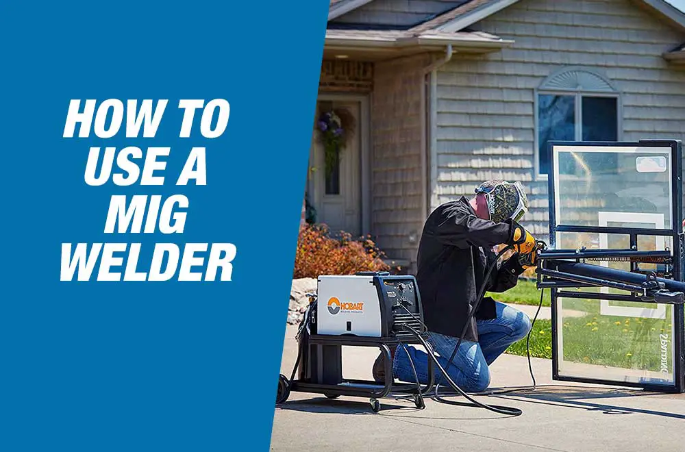 How To Use A Mig Welder