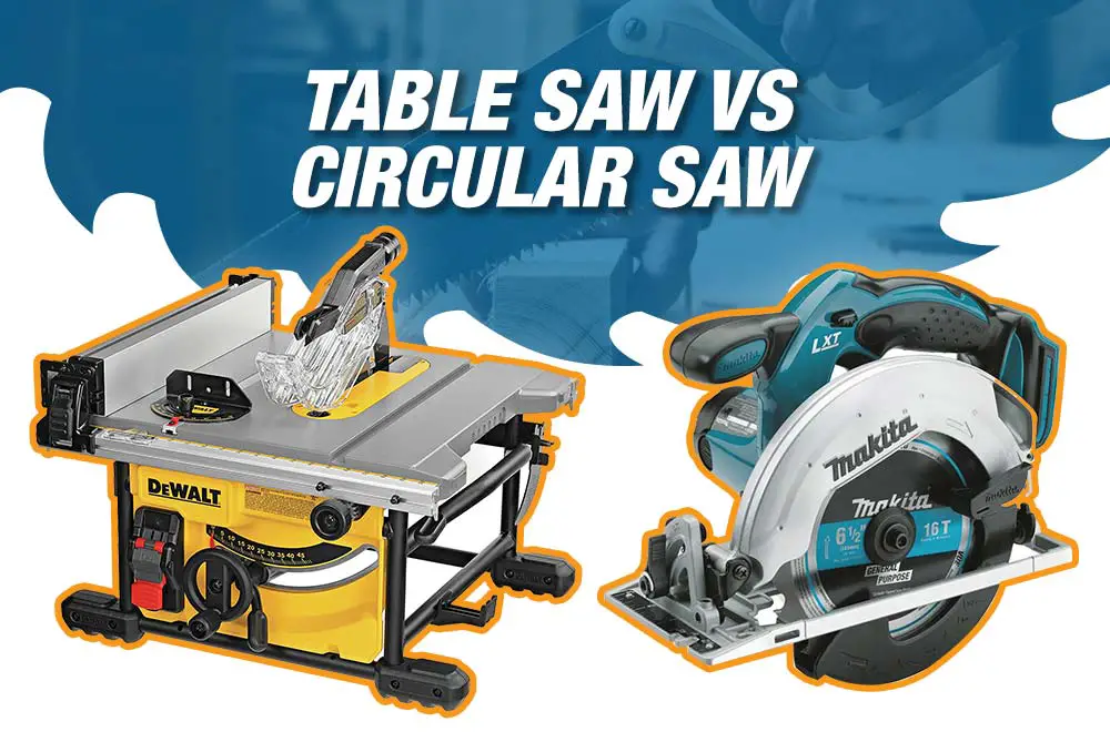 Table Saw Vs Circular Saw Which One to Go For and Why?