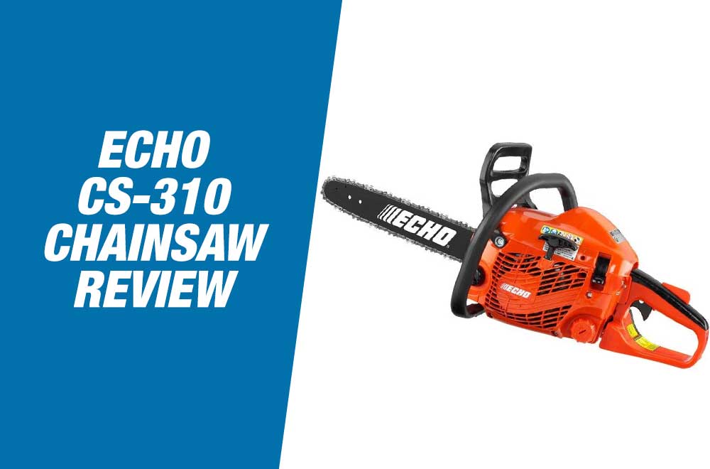 Echo CS 310 Review – Powerful Gas Powered Chainsaw