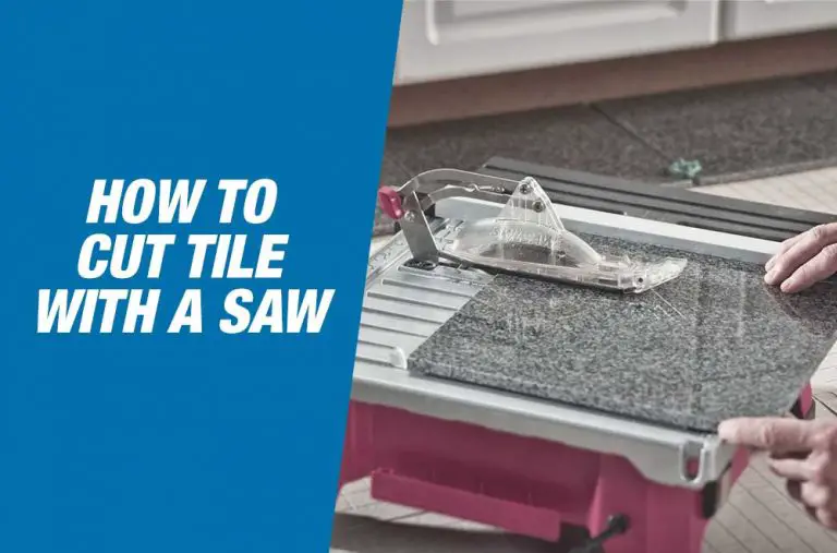 How To Cut Tile With A Saw? Get Started With Your First Tile Project