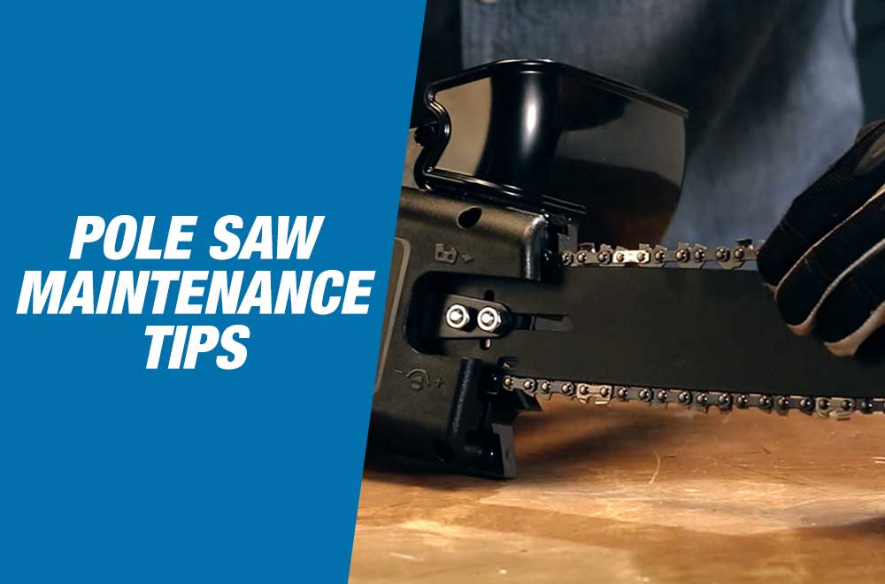 How to Maintain Your Pole Saw To Ensure Long Lasting Usage