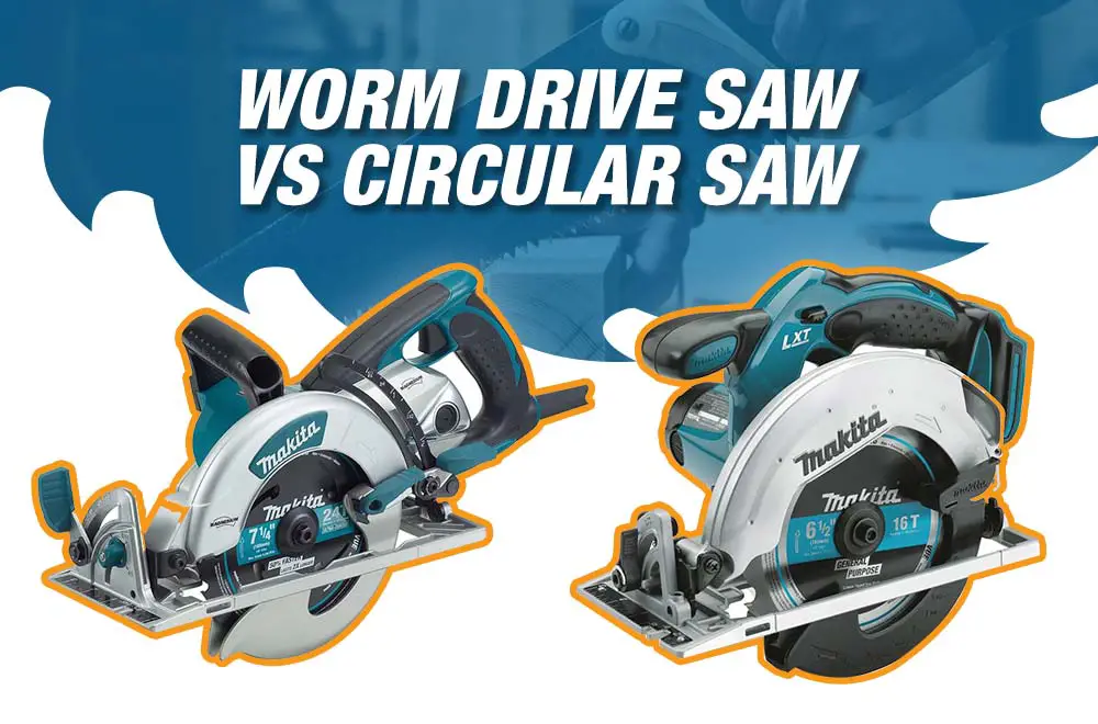 Worm Drive Saw Vs Circular Saw Which is The Best Deal