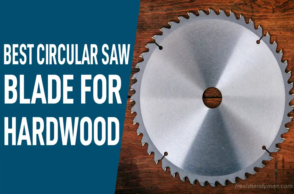 Best Circular Saw Blade for Hardwood: Top Choice of Woodworkers