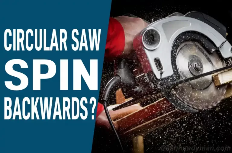 Why Does My Circular Saw Spin Backwards? Explained