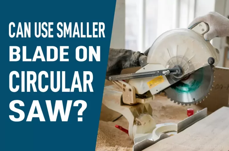 Can I Use a Smaller Blade on My Circular Saw?