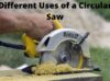 The Different Uses of a Circular Saw What You Can and Can't Cut