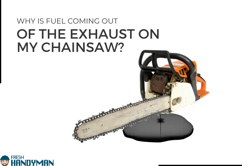 Why Is Fuel Coming Out Of The Exhaust On My Chainsaw