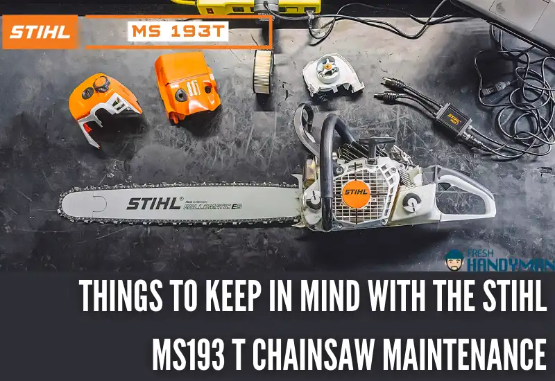 Things To Keep In Mind With The Stihl MS193 T Chainsaw Maintenance