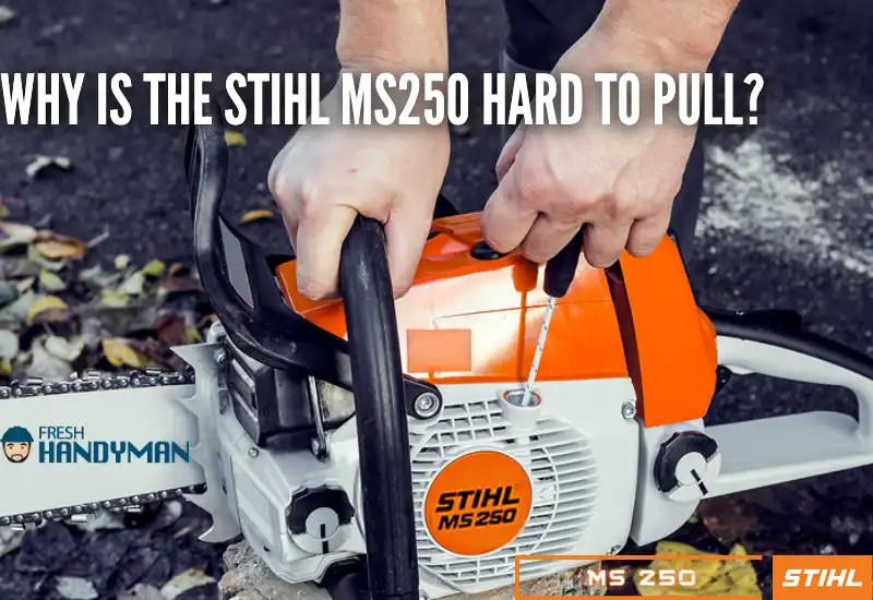 Why Is the Stihl Ms250 Hard to Pull