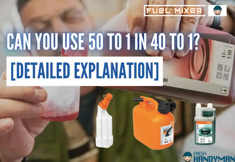 can i use 50 1 instead of 40 1 fuel mix