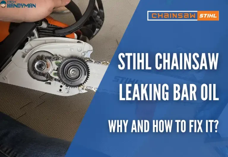 Stihl Chainsaw Leaking Bar Oil: Why and How to Fix It?