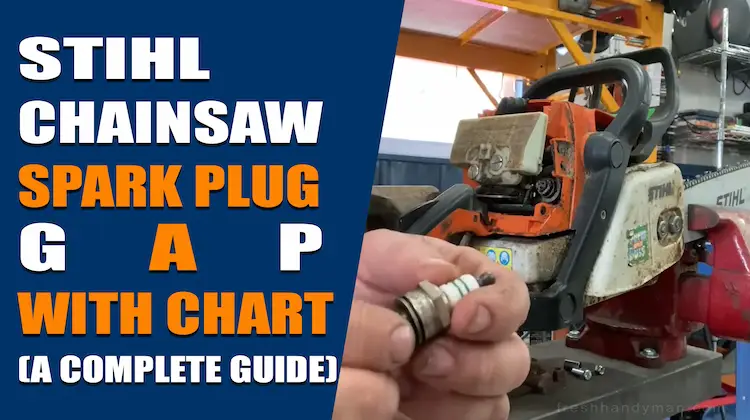 Stihl Chainsaw Spark Plug Gap With Chart (A Complete Guide)