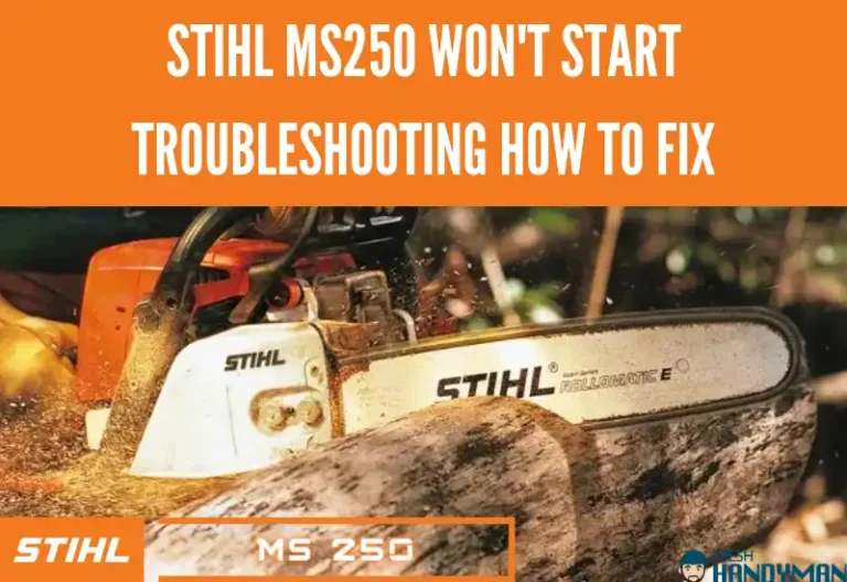 Stihl MS250 Won’t Start, Troubleshooting: How To Fix?(2023)