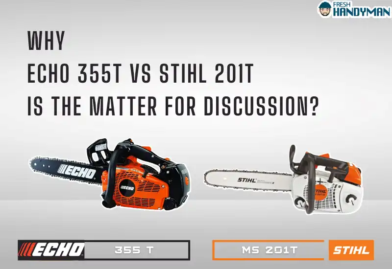 355T vs Stihl 201T - Why Discussion