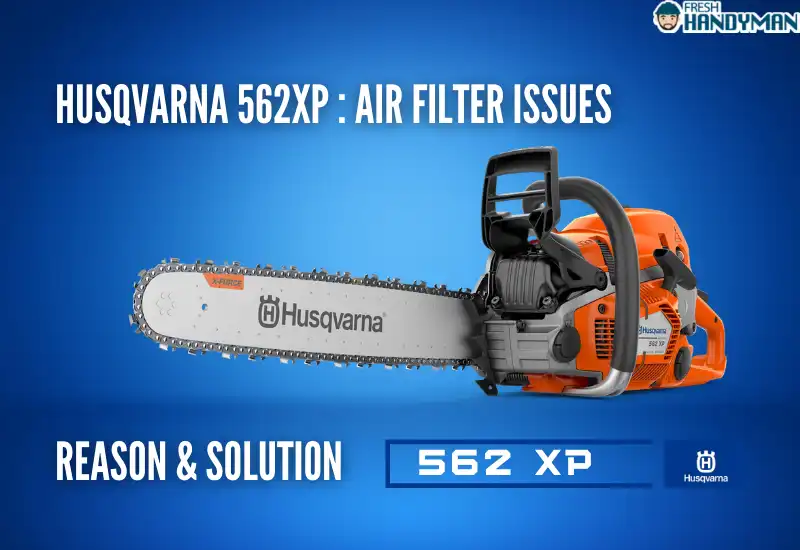 Husqvarna 562XP Problems- Air Filter Issues