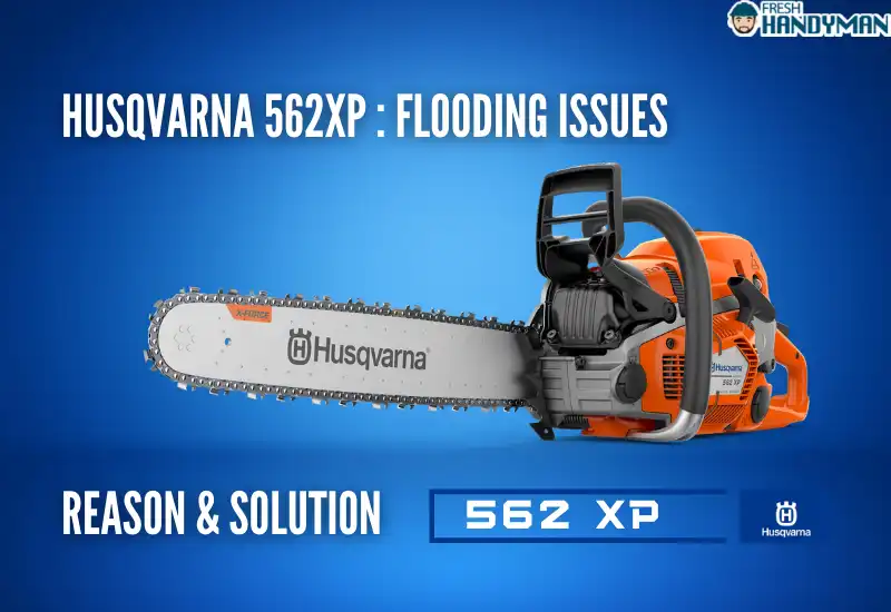 Husqvarna 562XP Problems- Flooding Issues