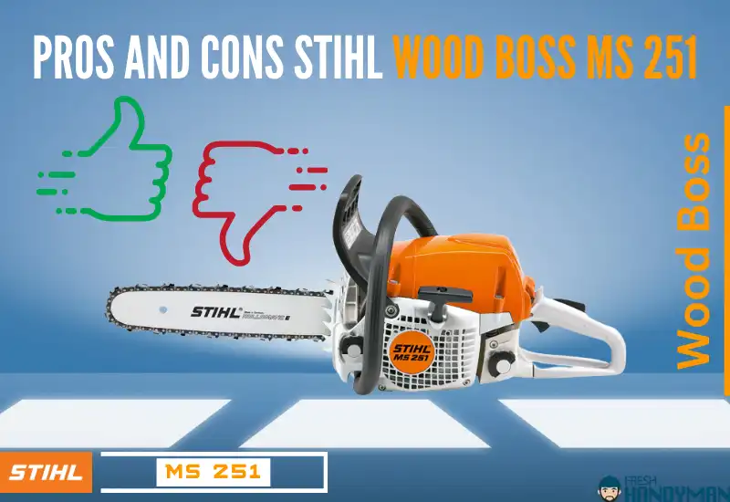 Pros and Cons of the Stihl Wood Boss Chainsaw (Stihl 251)