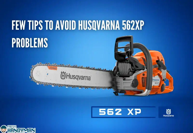 Tips to Avoid Husqvarna 562XP Problems