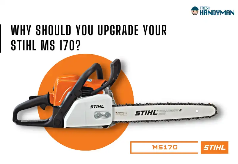 Why Should You Upgrade Your Stihl MS 170