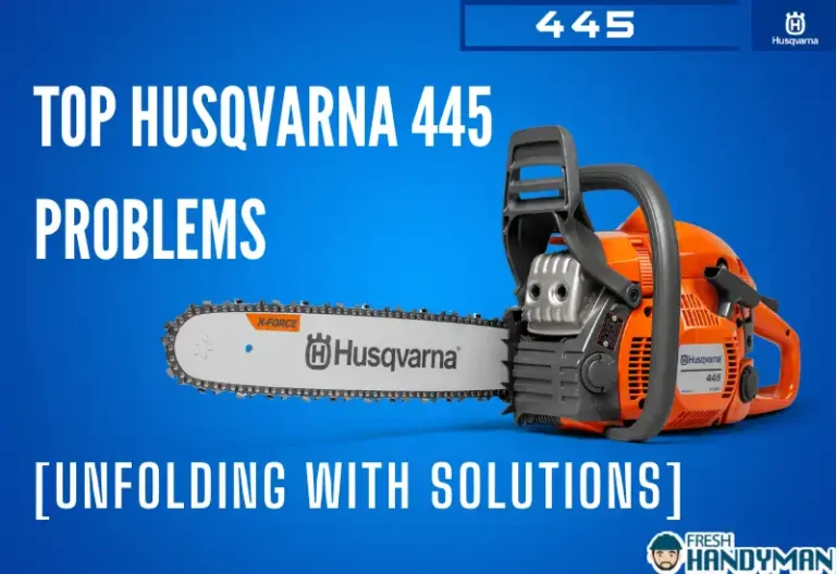 4 Common Husqvarna 445 Problems [Unfolding With Solutions]