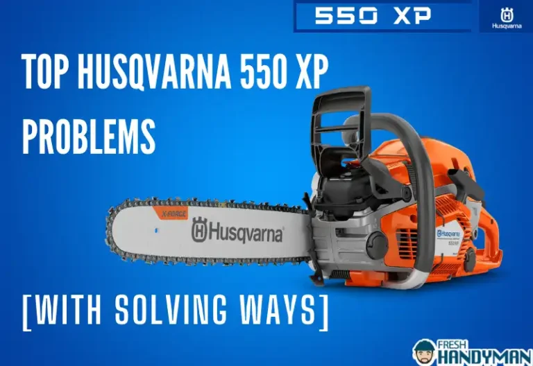 Top 10 Husqvarna 550 XP Problems: [With Solving Ways]