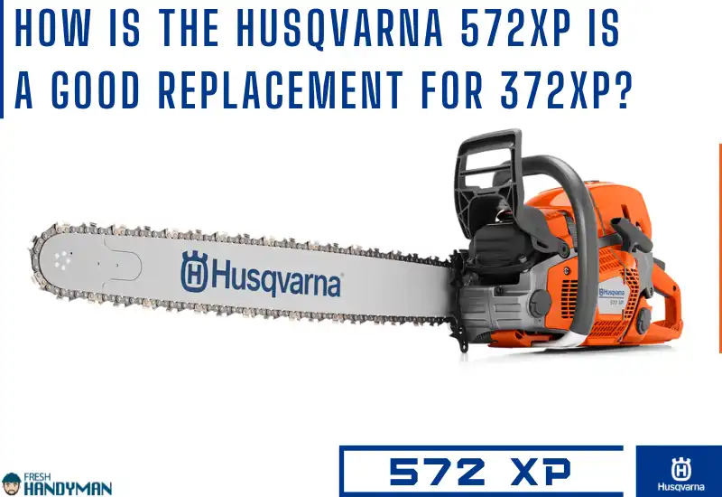 how is the husqvarna 572xp a good replacement for 372xp