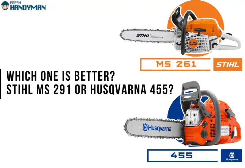 which one is better stihl ms 291 and husqvarna 455