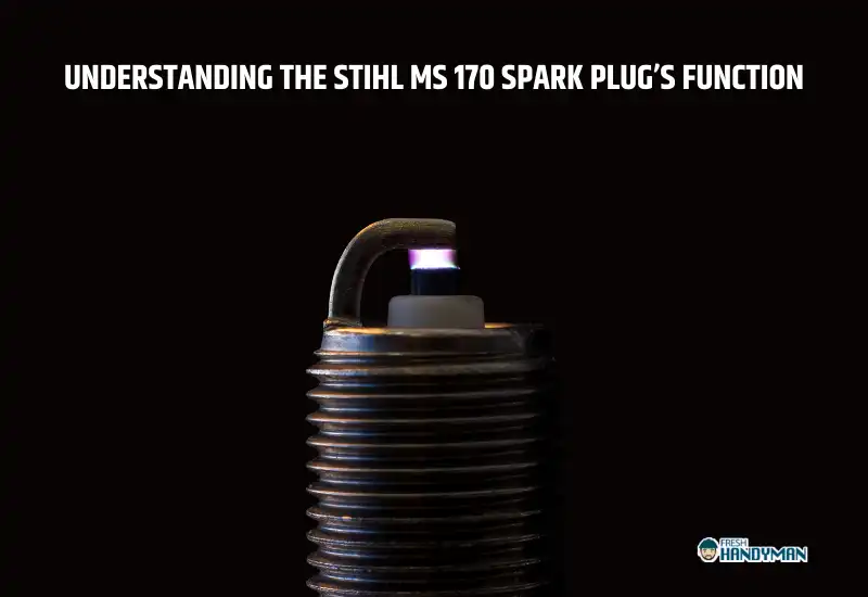 Understanding Stihl MS 170 Spark Plug’s Function