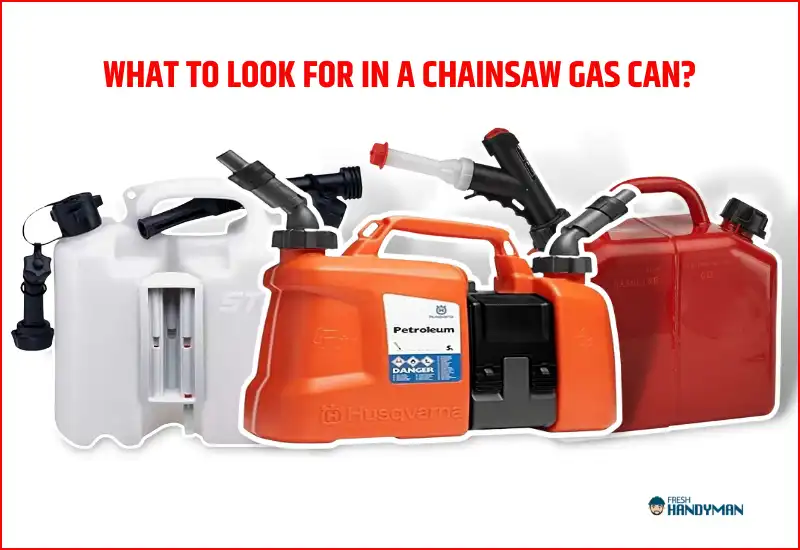 What to Look for in a Chainsaw Gas Can