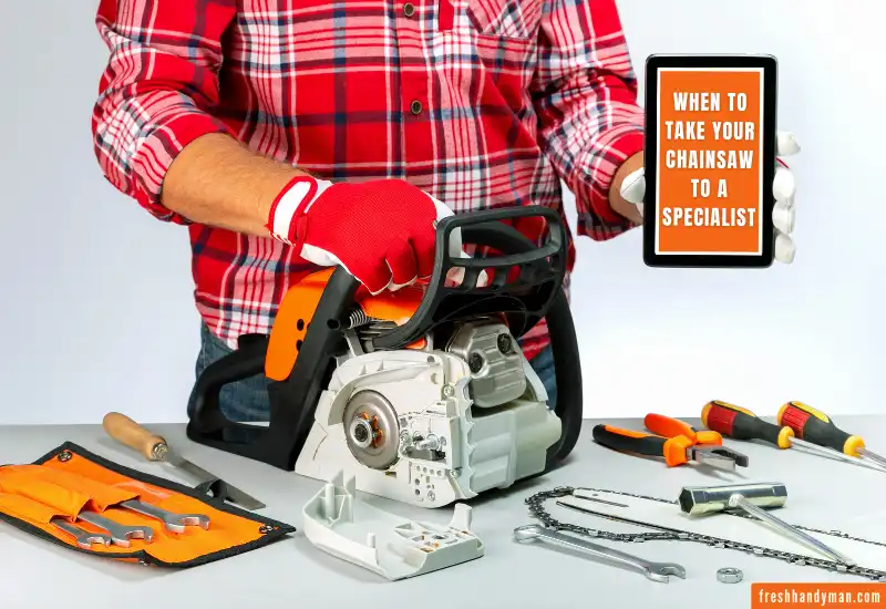 When To Take Your Chainsaw to A Specialist