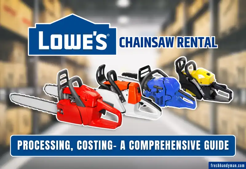 Lowes Rent Chainsaw: Processing, Costing- Extensive Guide