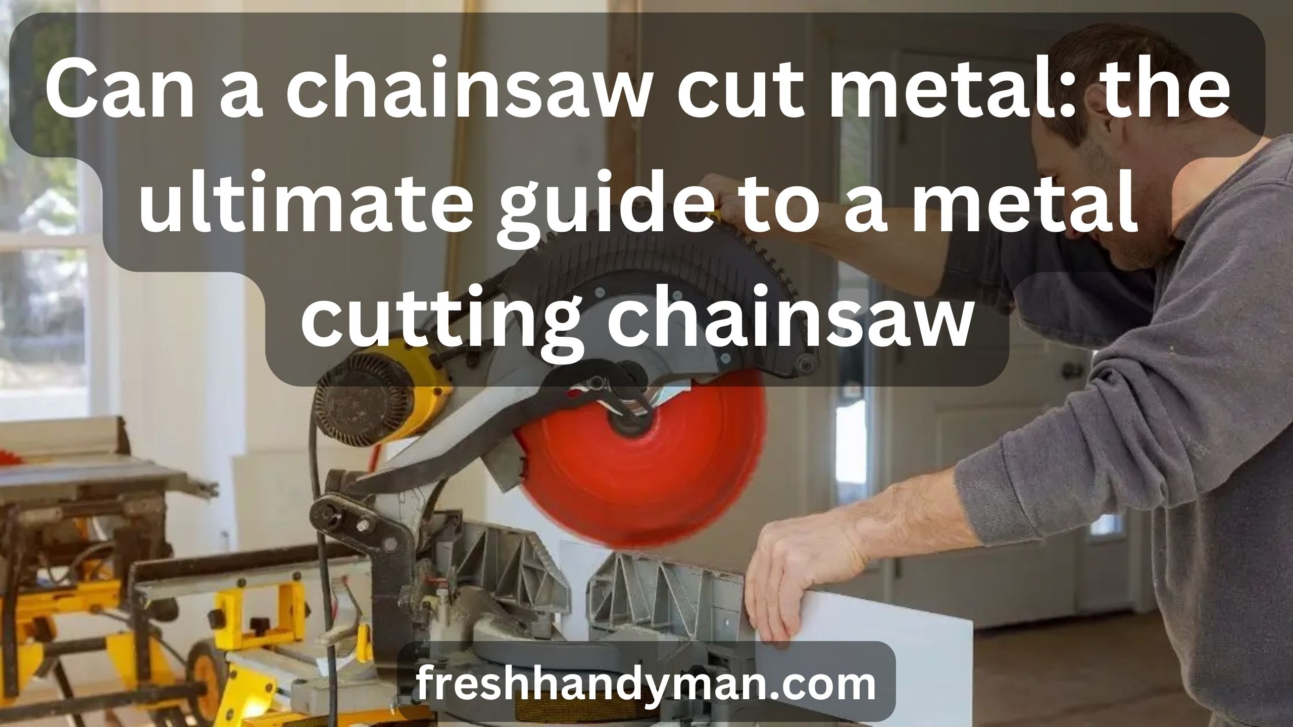 Can a chainsaw cut metal: the ultimate guide to a metal cutting chainsaw